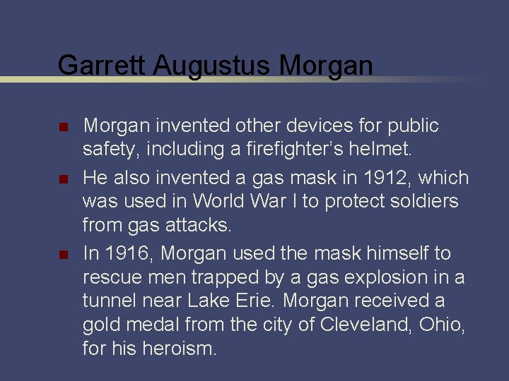 Garrett Augustus Morgan n Morgan invented other devices for public safety, including a firefighter’s