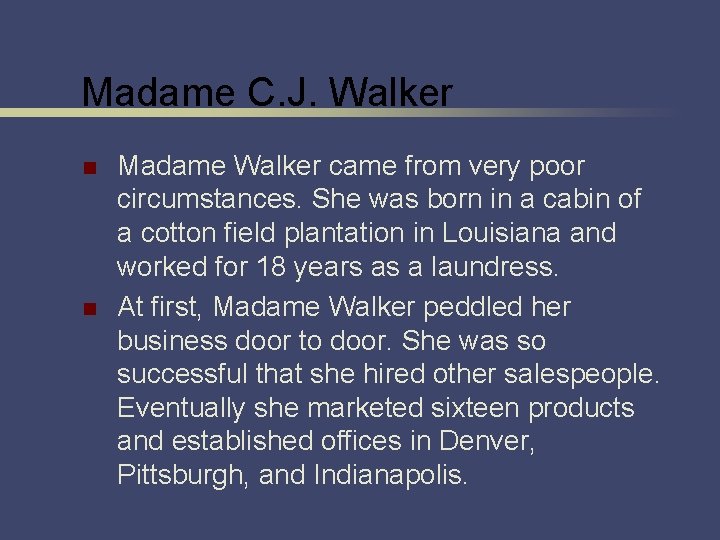 Madame C. J. Walker n n Madame Walker came from very poor circumstances. She