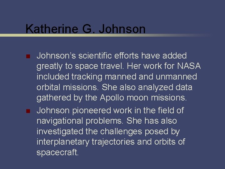 Katherine G. Johnson n n Johnson’s scientific efforts have added greatly to space travel.