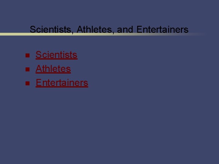 Scientists, Athletes, and Entertainers n n n Scientists Athletes Entertainers 