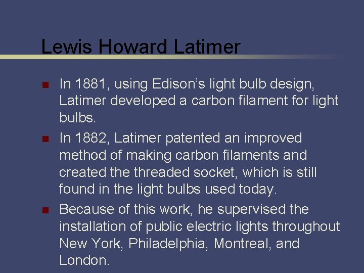 Lewis Howard Latimer n n n In 1881, using Edison’s light bulb design, Latimer