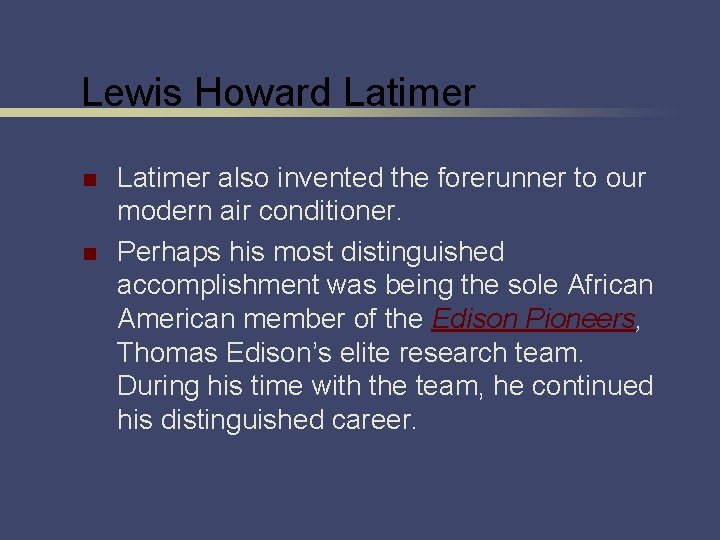 Lewis Howard Latimer n n Latimer also invented the forerunner to our modern air