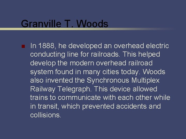 Granville T. Woods n In 1888, he developed an overhead electric conducting line for