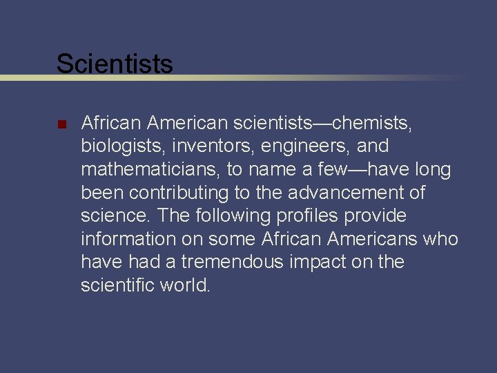 Scientists n African American scientists—chemists, biologists, inventors, engineers, and mathematicians, to name a few—have