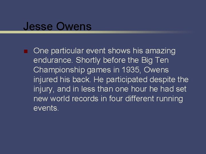 Jesse Owens n One particular event shows his amazing endurance. Shortly before the Big