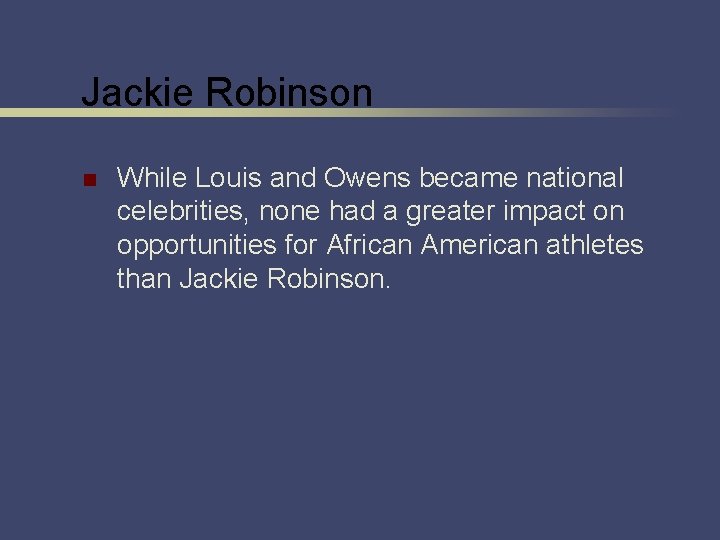 Jackie Robinson n While Louis and Owens became national celebrities, none had a greater