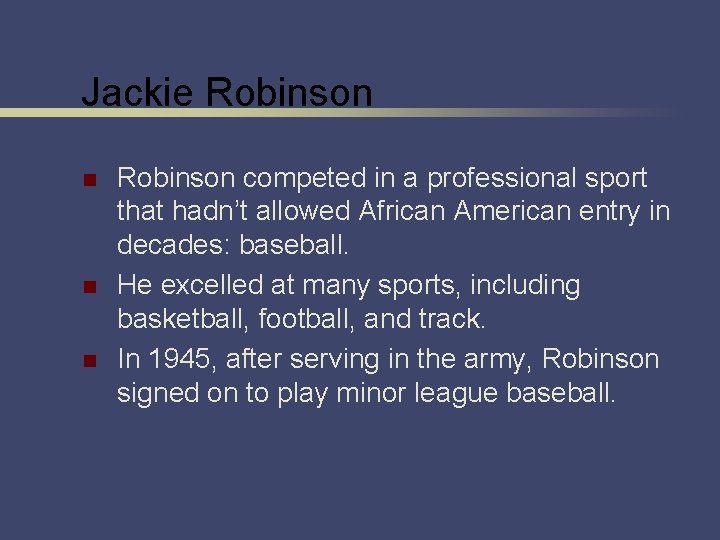 Jackie Robinson n Robinson competed in a professional sport that hadn’t allowed African American