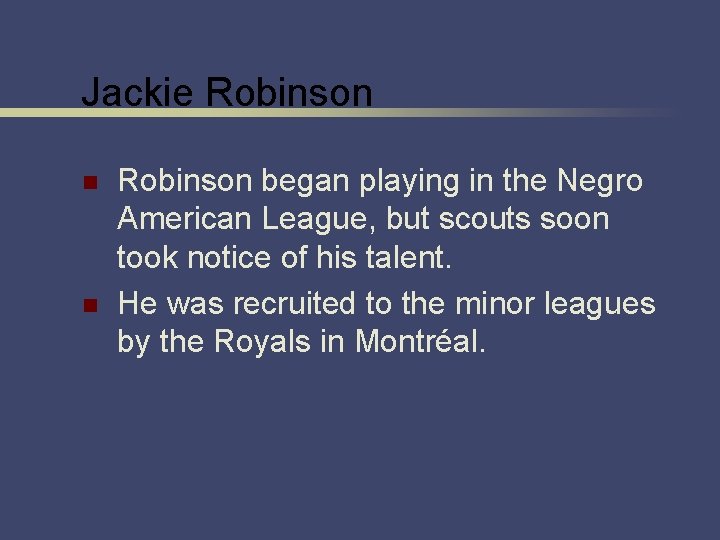 Jackie Robinson n n Robinson began playing in the Negro American League, but scouts