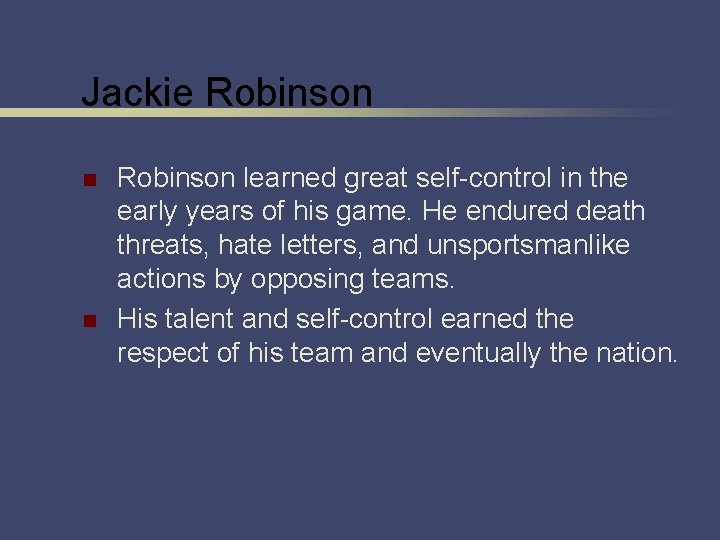 Jackie Robinson n n Robinson learned great self-control in the early years of his