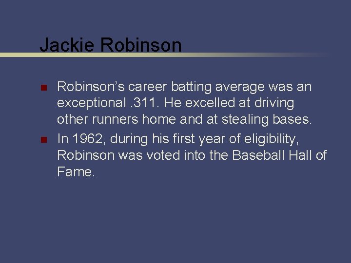 Jackie Robinson n n Robinson’s career batting average was an exceptional. 311. He excelled