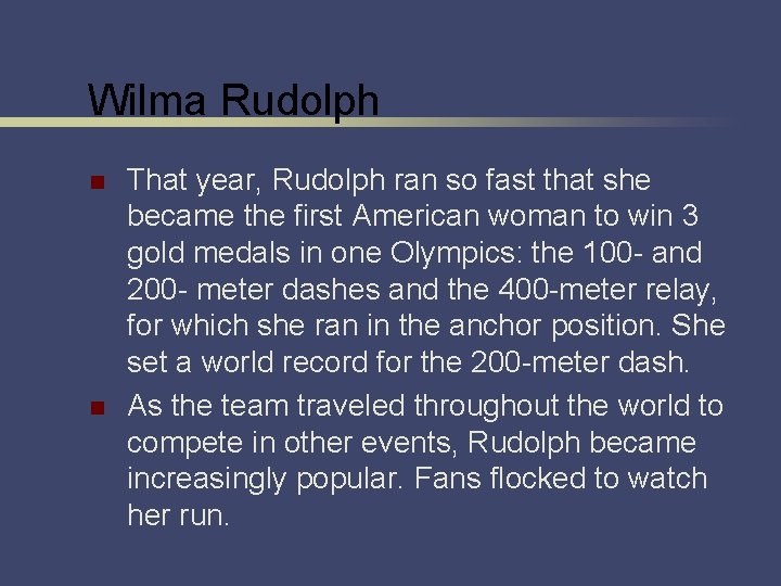 Wilma Rudolph n n That year, Rudolph ran so fast that she became the