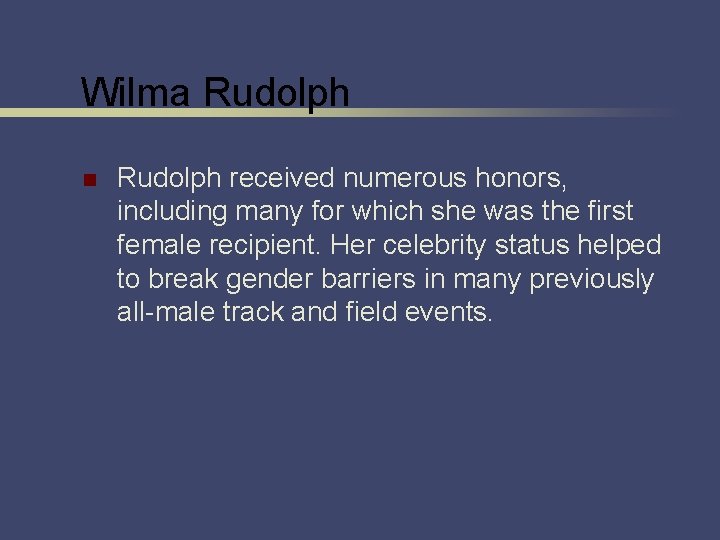 Wilma Rudolph n Rudolph received numerous honors, including many for which she was the