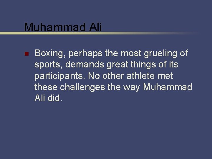 Muhammad Ali n Boxing, perhaps the most grueling of sports, demands great things of