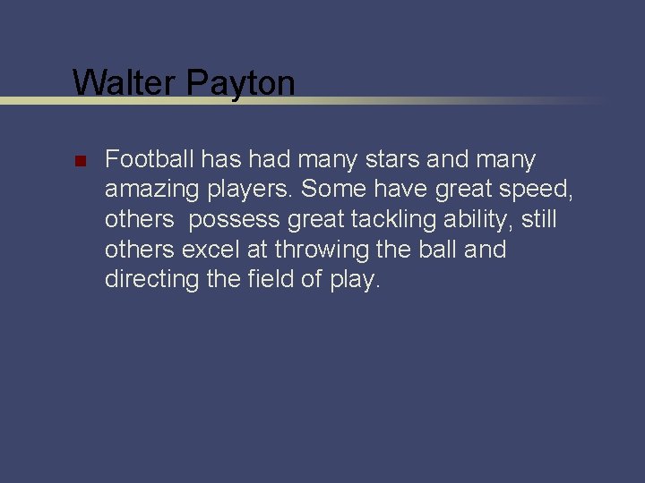 Walter Payton n Football has had many stars and many amazing players. Some have