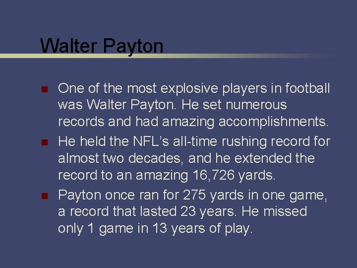 Walter Payton n One of the most explosive players in football was Walter Payton.