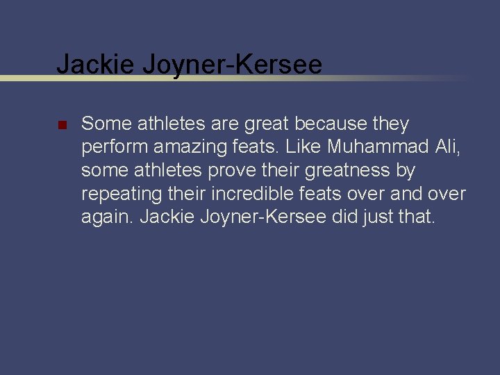 Jackie Joyner-Kersee n Some athletes are great because they perform amazing feats. Like Muhammad