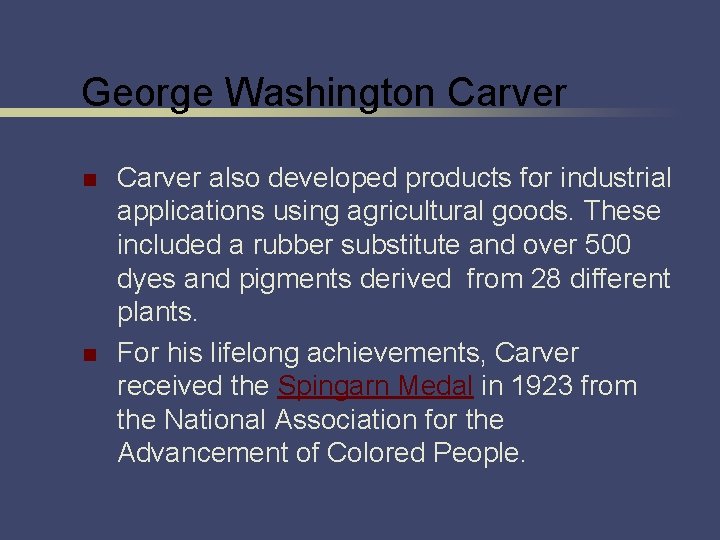 George Washington Carver n n Carver also developed products for industrial applications using agricultural