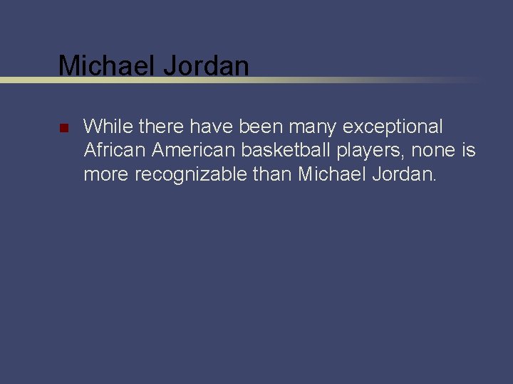 Michael Jordan n While there have been many exceptional African American basketball players, none