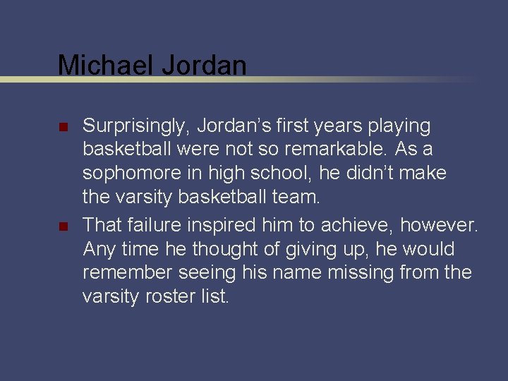 Michael Jordan n n Surprisingly, Jordan’s first years playing basketball were not so remarkable.