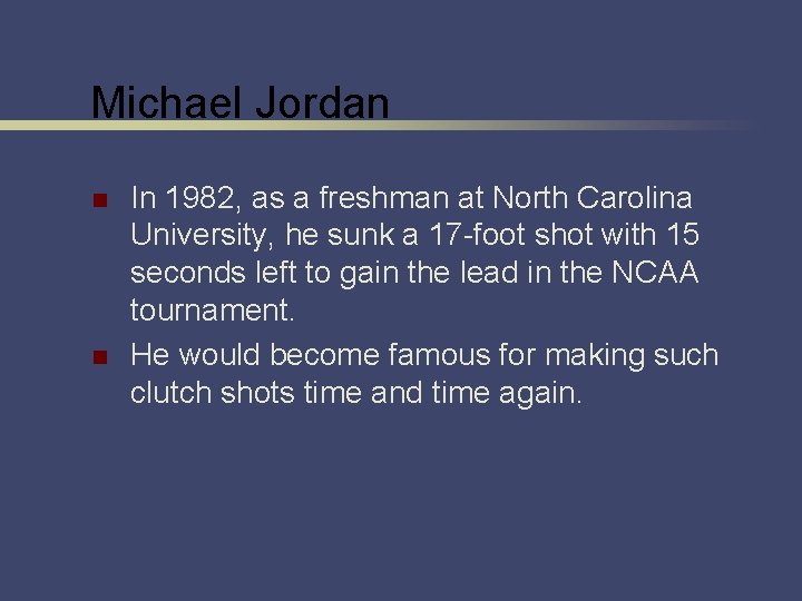 Michael Jordan n n In 1982, as a freshman at North Carolina University, he