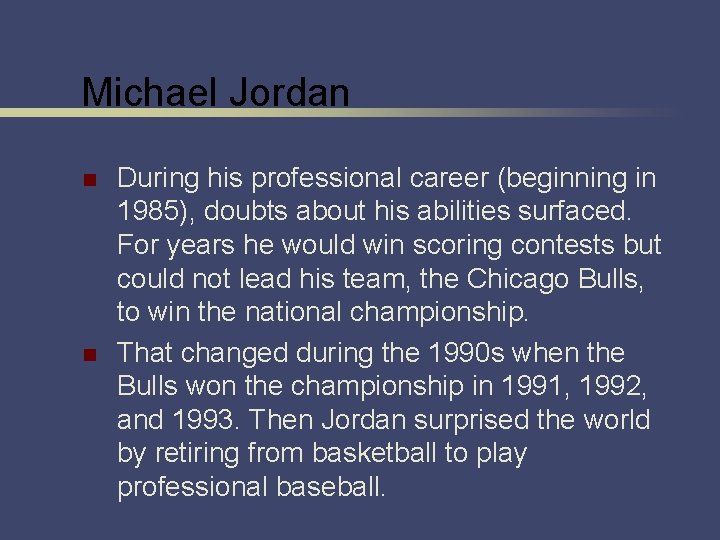 Michael Jordan n n During his professional career (beginning in 1985), doubts about his