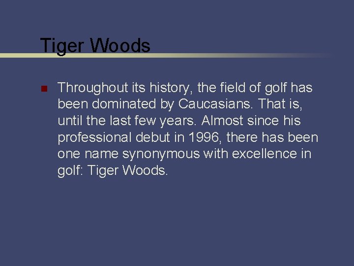 Tiger Woods n Throughout its history, the field of golf has been dominated by