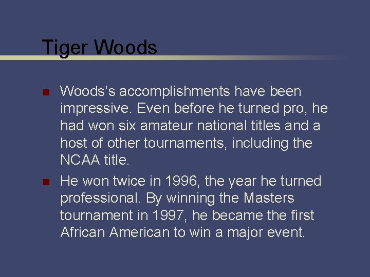 Tiger Woods n n Woods’s accomplishments have been impressive. Even before he turned pro,