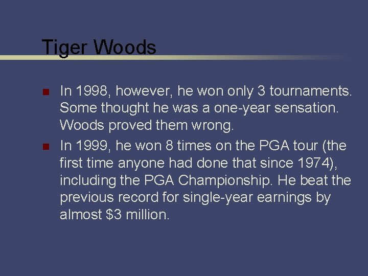 Tiger Woods n n In 1998, however, he won only 3 tournaments. Some thought