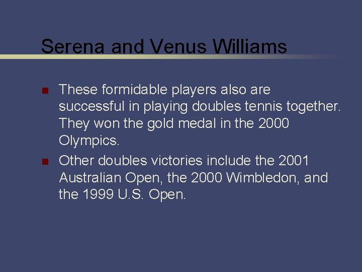 Serena and Venus Williams n n These formidable players also are successful in playing