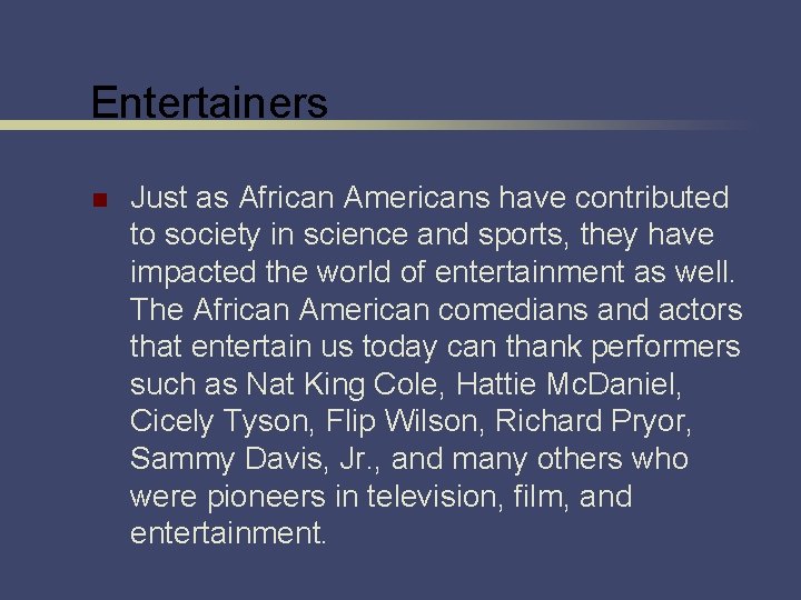 Entertainers n Just as African Americans have contributed to society in science and sports,