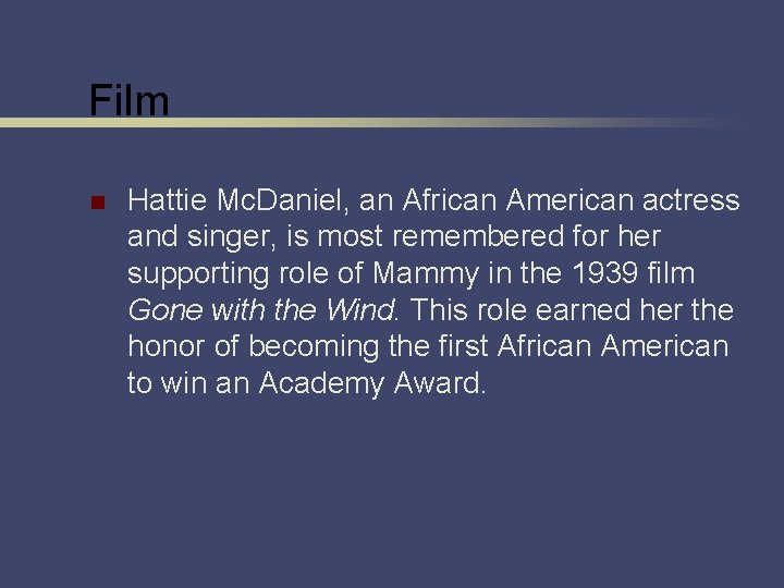 Film n Hattie Mc. Daniel, an African American actress and singer, is most remembered