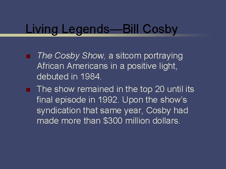 Living Legends—Bill Cosby n n The Cosby Show, a sitcom portraying African Americans in