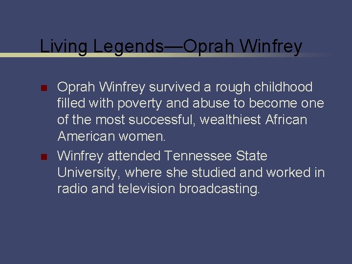 Living Legends—Oprah Winfrey n n Oprah Winfrey survived a rough childhood filled with poverty