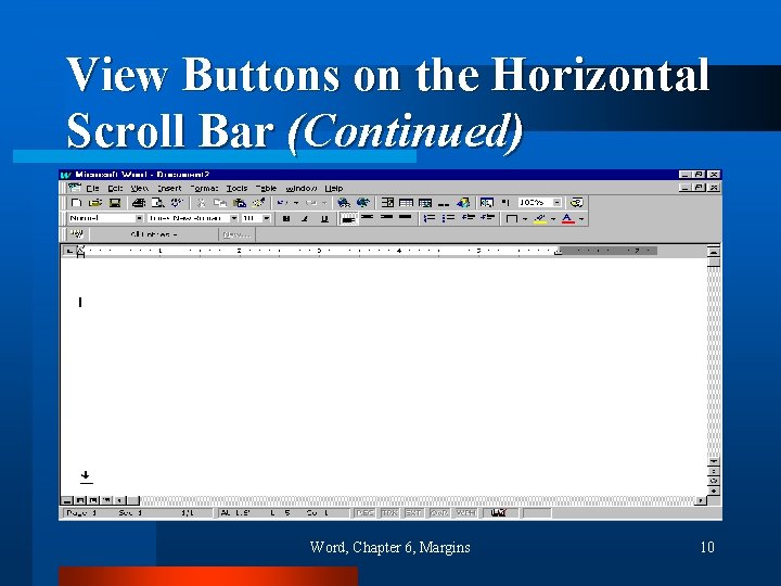 View Buttons on the Horizontal Scroll Bar (Continued) Word, Chapter 6, Margins 10 