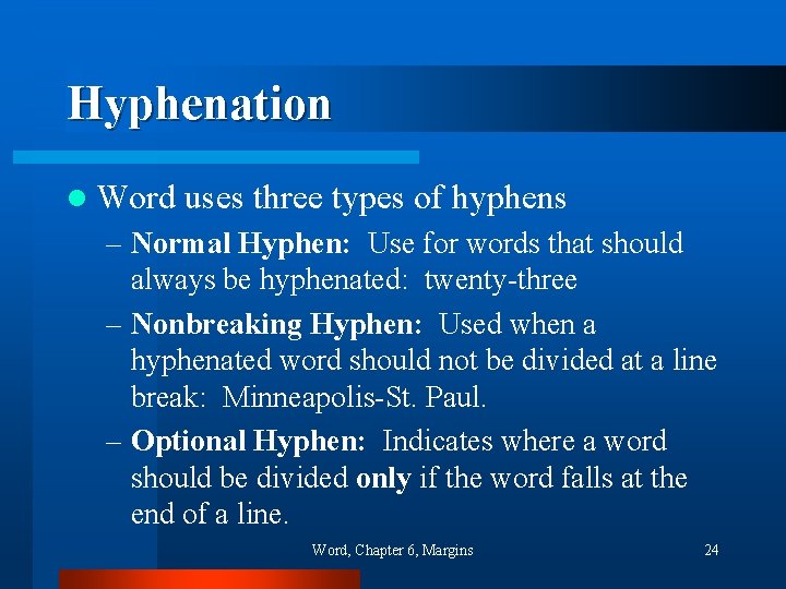 Hyphenation l Word uses three types of hyphens – Normal Hyphen: Use for words