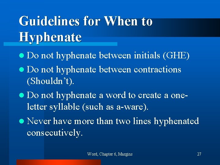 Guidelines for When to Hyphenate l Do not hyphenate between initials (GHE) l Do