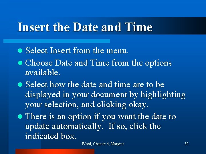 Insert the Date and Time l Select Insert from the menu. l Choose Date