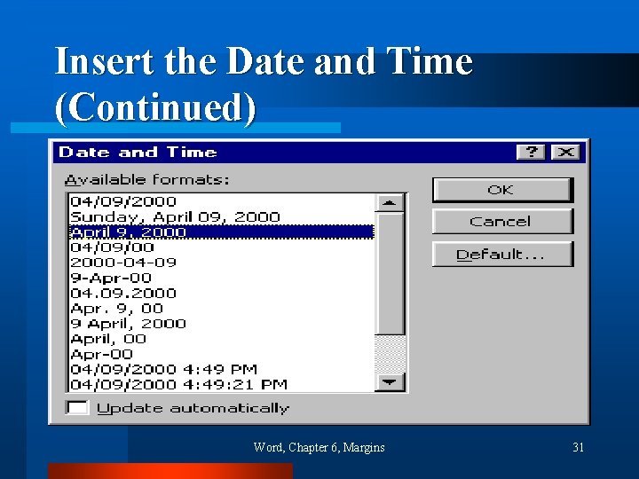 Insert the Date and Time (Continued) Word, Chapter 6, Margins 31 