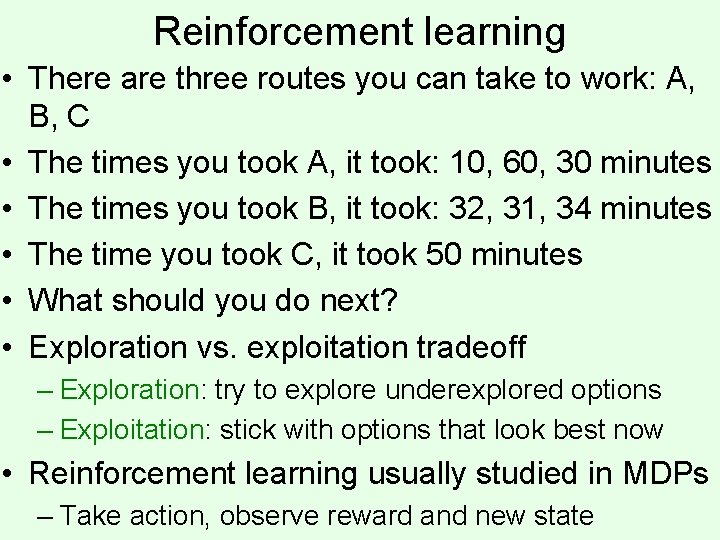 Reinforcement learning • There are three routes you can take to work: A, B,