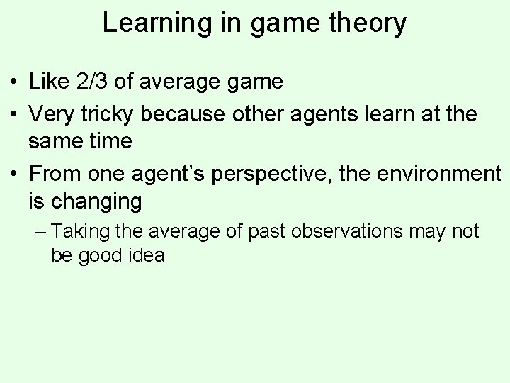 Learning in game theory • Like 2/3 of average game • Very tricky because