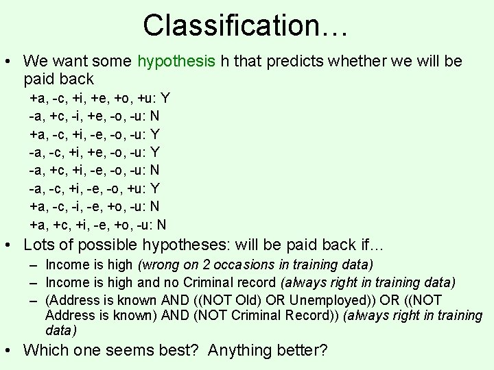 Classification… • We want some hypothesis h that predicts whether we will be paid