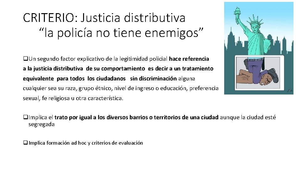 CRITERIO: Justicia distributiva “la policía no tiene enemigos” q. Un segundo factor explicativo de