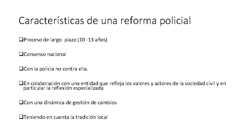 Características de una reforma policial q. Proceso de largo plazo (10 -13 años) q.