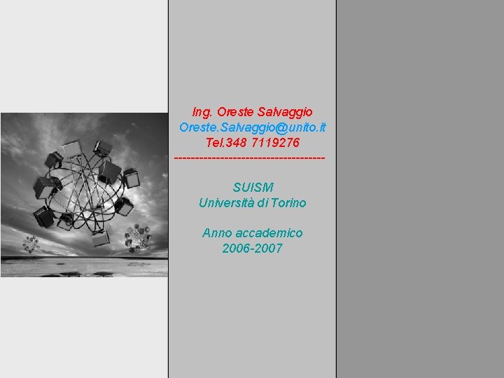 Ing. Oreste Salvaggio Oreste. Salvaggio@unito. it Tel. 348 7119276 ------------------SUISM Università di Torino Anno