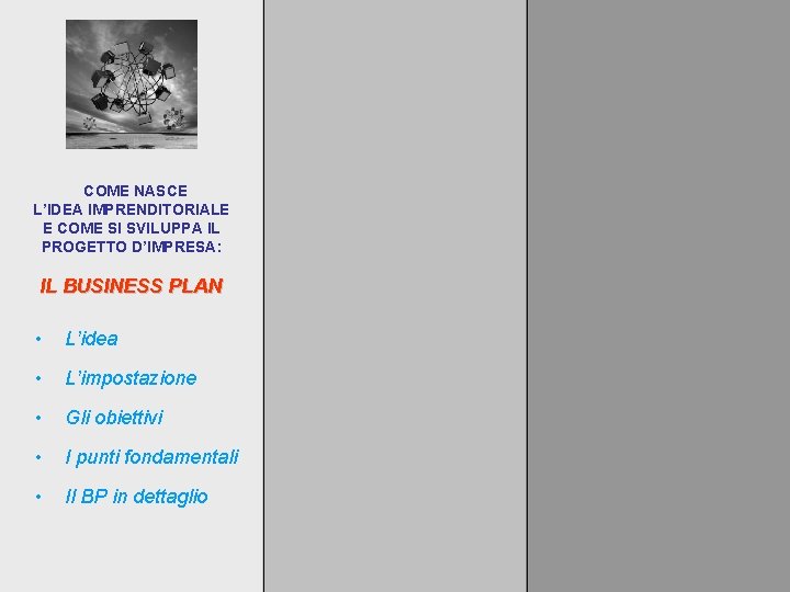 COME NASCE L’IDEA IMPRENDITORIALE E COME SI SVILUPPA IL PROGETTO D’IMPRESA: IL BUSINESS PLAN