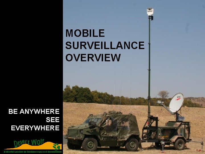 MOBILE SURVEILLANCE OVERVIEW BE ANYWHERE SEE EVERYWHERE mobile: +27 82 4505 921. office: +27