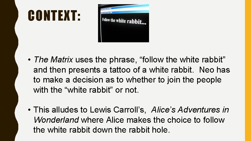 CONTEXT: • The Matrix uses the phrase, “follow the white rabbit” and then presents