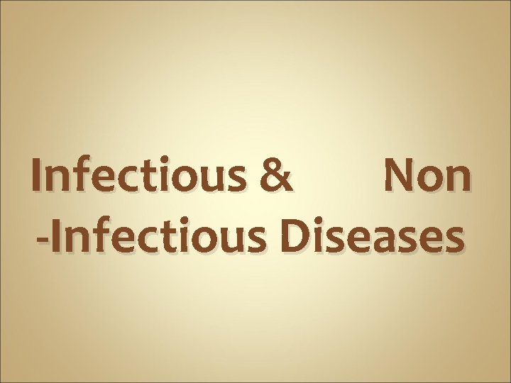 Infectious & Non -Infectious Diseases 