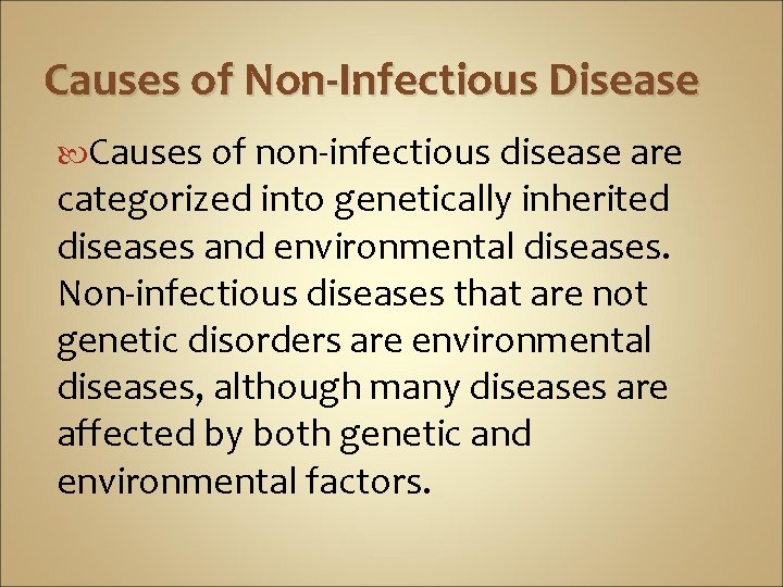 Causes of Non-Infectious Disease Causes of non-infectious disease are categorized into genetically inherited diseases