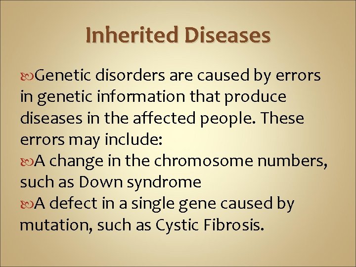 Inherited Diseases Genetic disorders are caused by errors in genetic information that produce diseases